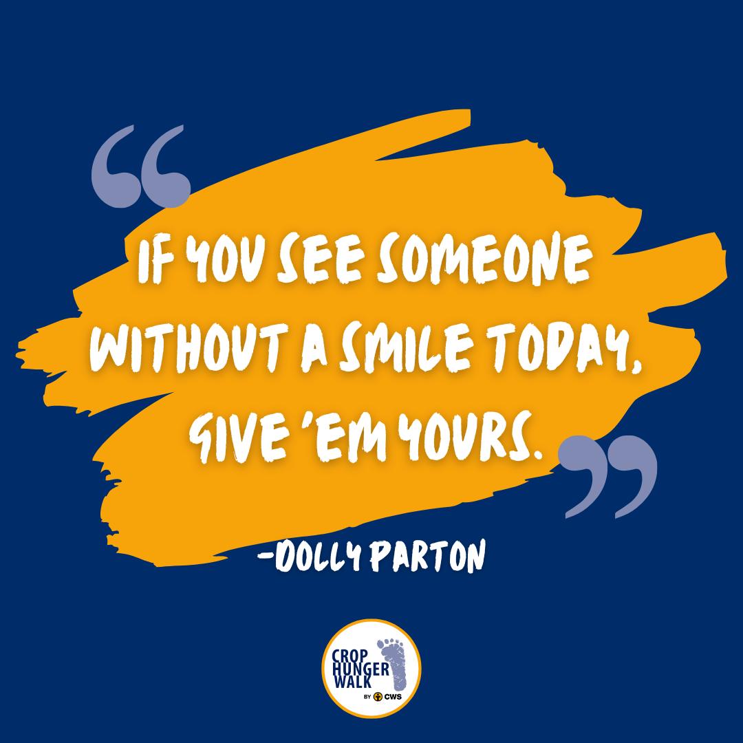 If you see someone without a smile today, give them yours. -Dolly Parton