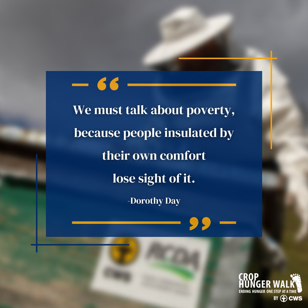 We must talk about poverty, because people insulated by their own comfort lose sight of it. -Dorothy Day