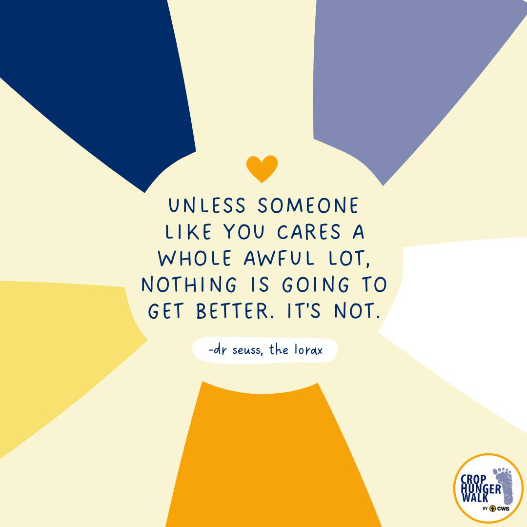 Unless someone like you cares a whole awful lot, nothing is going to get better. It's not. -Dr. Seuss, The Lorax